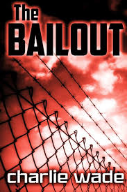 You can get to read the whole novel for free from this site. The Bailout Wade Charlie 9781093262896 Amazon Com Books