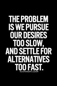 Don T Settle Inspirational Quotes About Strength Wise Quotes Life Quotes