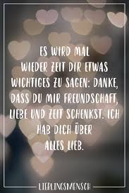 Es Wird Mal Wieder Zeit Dir Etwas Wichtiges Zu Sagen Danke Dass Du Mir Freundschaft Liebe Und Zeit Schenkst Ich Hab Dich Uber Alles Lieb Visual Statement Spruche Uber Freundschaft