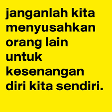 I always cause a lot of trouble to others. Janganlah Kita Menyusahkan Orang Lain Untuk Kesenangan Diri Kita Sendiri Post By Bobgiler2 On Boldomatic