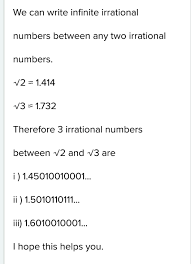In general, we may assume to have two distinct irrational numbers a, b with their difference, multiplied by some n ∈ n, being greater than one. How Many Irrational Number Lie Between 2 And 3 Find Any Three Irrational Number Lying Between 2 Brainly In