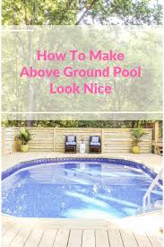 Therefore, it is a very popular option among most americans today. How To Make An Above Ground Pool Look Inground Pool Deck Ideas