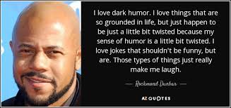 Rockmond Dunbar Quote I Love Dark Humor I Love Things That Are So