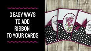 Adding ribbon to your cards is an easy way to add color and texture. 3 Easy Ways To Add Ribbon To Your Cards Youtube