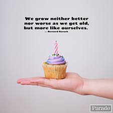 We grow old by deserting our ideals. 150 Best Birthday Quotes Happy Birthday Wishes Happy Birthday Quotes