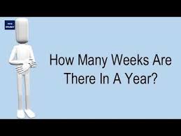 1 common year = 365 days. How Many Weeks Are There In A Year Youtube