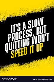 It Is A Slow Process But Quitting Would Not Speed Vector Image