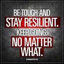 What am i supposed to do ten 5. Be Tough And Stay Resilient Keep Going No Matter What It S Not Easy But When Fitness Motivation Quotes Fitness Motivation Quotes Inspiration Gym Quote
