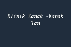 350 likes · 1 talking about this · 67 were here. Klinik Kanak Kanak Tan Klinik Pakar Kanak Kanak In Klang