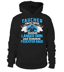Taucher Tun Es Tiefer Bleiben Langer Drin Und Kommen Feuchter Raus Lustige T Shirt Spruche