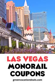 Las Vegas Monorail Coupons Green Vacation Deals In 2020 Vegas Vacation Vacation Deals Las Vegas Vacation
