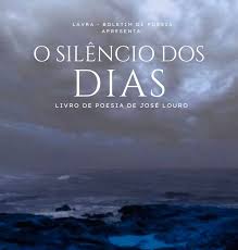 Apresentação e Lançamento Livro de Poesia “O Silêncio dos Dias” de José  Manuel Monteiro Louro