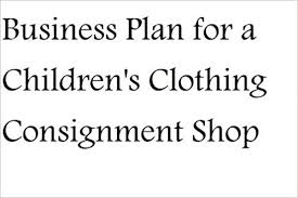 A consignment shop is a name given to a business where fairly used or second hand goods are sold. Business Plan For A Children S Clothing Consignment Shop Fill In The Blank Business Plan For A Children S Clothing Consignment Store Nat Chiaffarano Mba Amazon Com Books