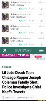 Jw time to say goodbye1 hltv vote system22 anonymo vs ago128 col predictions11 fnatic laugh thread13 vitality knock out og from flashpoint 383. Fuck Chief Keef E Fuck Lil Durk Chicago Lil Jojo Dead Teen Chicago Rapper Joseph Coleman Fatally Shot Police Investigate Chief Keef S Tweets Ifunny