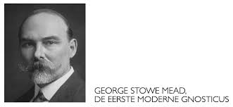 Waarom George R.S. Mead de eerste moderne gnosticus genoemd mag worden