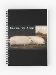 Brother May I Have Some Oats Pig Meme Spiral Notebook By Vyrlstuffz Redbubble