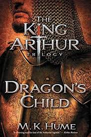 Dragon S Child 2009 The First Book In The King Arthur Trilogy Series By M K Hume King Arthur Book King Arthur King Arthur Legend