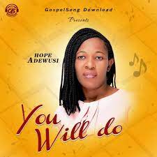 Not only do you get to listen to music, but you also get to upload your own songs, audio files and audio. Hope Adewusi You Will Do Audio Lyrics Video Download Gospel Music Here Lyrics Lyrics