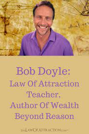 bob doyle the law of attraction wealth beyond reason bob doyle law of attraction attraction