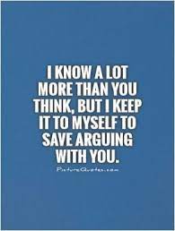 7 I Know More Than You Think Ideas I Know More Than You Think Me Quotes Quotes To Live By