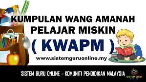 Permohonan bagi bantuan kumpulan wang amanah pelajar miskin (kwapm) akan dilakukan secara automatik melalui pengemaskinian data maklumat oleh guru yang bertugas di sekolah dan juga penyelarasan maklumat dengan beberapa jabatan lain untuk verifikasi. Kumpulan Wang Amanah Pelajar Miskin Kwapm