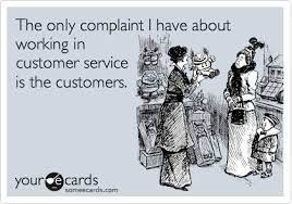 The Only Complaint I Have About Working In Customer Service Is The Customers Ecards Funny Work Humor Someecards