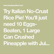 Italian No Crust Rice Pie Recipe Recipe Rice Pie Recipe Crust Crushed Pineapple