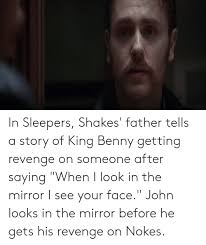 Кевин бейкон, роберт де ниро, дастин хоффман и др. In Sleepers Shakes Father Tells A Story Of King Benny Getting Revenge On Someone After Saying When I Look In The Mirror I See Your Face John Looks In The Mirror Before