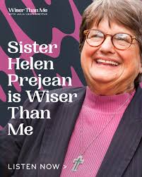 Sister Helen Prejean belongs to the Sisters of St. Joseph, an order with a  brave history. Its founder, Mother Jeanne Fontbonne, narrowly escaped  execution during the French Revolution, after five of her