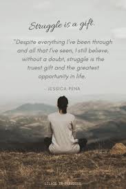 Struggle As A Gift The Serendipity Lifestyle Struggling Overcoming Fear Life