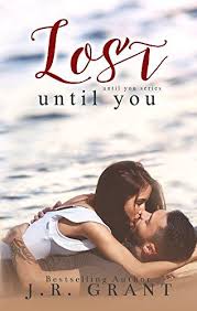 Lost Until You Until You Series Book 1 Kindle Edition By J R Grant Romance Kindle Ebooks Amazon Com Best Books To Read Free Books To Read Kindle Books