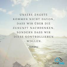 Mindhelp De Werde Langfristig Zufrieden Mit Dir Und Deinem Leben Angst Vor Der Liebe Gefuhle Spruche Khalil Gibran Zitate