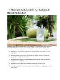 Dalam secangkir air kelapa mengandung lebih dari 90% air, sedikit kalori, karbohidrat, serat, dan protein. 10 Manfaat Baik Minum Air Kelapa Di Bulan Ramadhan