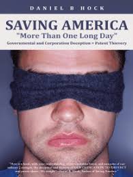 Saving America "More Than One Long Day" Governmental and Corporation  Deception = Patent Thievery by Daniel B Hock (Ebook)