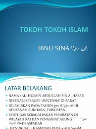 Dia terkenal dengan berbagai penguasaan ilmu, mulai dari kedokteran hingga filsafat. Tokoh Islam Ibnu Sina