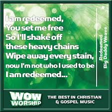 I Am Redeemed You Set Me Free So I Ll Shake Off These Heavy Chains Wipe Away Every Stain Now I M Not Who I Used To Be I Am Set Me Free