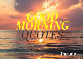 Need words of encouragement to write in a card? 150 Good Morning Quotes Inspirational Good Morning Quotes