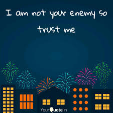 I Am Not Your Enemy So Tr Quotes Writings By Satyam Maurya Yourquote