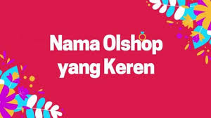 For more information and source, see on this link : 1001 Nama Nama Olshop Yang Bagus Keren Dan Belum Dipakai