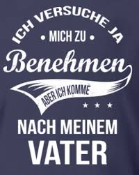 Ich Versuche Mich Zu Benehmen Komme Nach Vater Vater Tochter Spruche Schwester Zitate