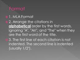 Where do numbers go in alphabetical order mla? 1 Mla Format 2 Arrange The Citations In Alphabetical Order By The First Words Ignoring A An And The When They Are The First Word Of The Ppt Download