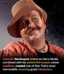 Roger C. Carmel entered pop-culture immortality through his portrayal of  Harry Mudd, the colorful con artist who appeared twice