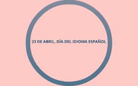 El día del idioma español sirve para concienciar a las personas sobre el uso de la lengua española en el mundo, así como sobre su historia y sus vínculos culturales. 23 De Abril Dia Del Idioma Espanol By Margarita Navarro Henriquez