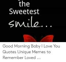 Good morning baby i love you quotes. The Sweetest Good Morning Baby I Love You Quotes Unique Memes To Remember Loved Love Meme On Me Me