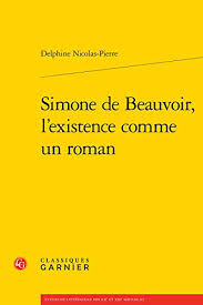 Simone de Beauvoir, l'existence comme un roman (Etudes de Litterature Des  Xxe Et Xxie Siecles) by Delphine Nicolas-Pierre