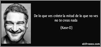 De Lo Que Ves Creete La Mitad De Lo Que No Ves No Te Creas Nada la mitad de lo que no ves no te creas nada