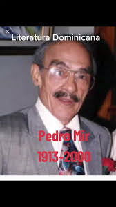Pedro mir Nació en San Pedro de Macorís en 1913 y murió en Santo Domingo en  el 2000. Este escritor dominicano es considerado uno de los poetas más  relevantes de la literatura dominicana contemporánea. ...