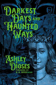 Darkest Days and Haunted Ways: Dioses, Ashley, Opperman, K. A.:  9781956702170: Amazon.com: Books