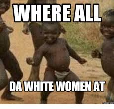 A bold new adaptation of wilkie collins' classic gothic novel. Where All Da White Women At Memes Com White Women Meme On Me Me