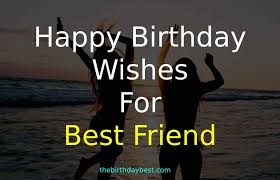 I wish you love, hope and everlasting joy and happiness. 100 Emotional Happy Birthday Wishes For Best Friend Of 2021